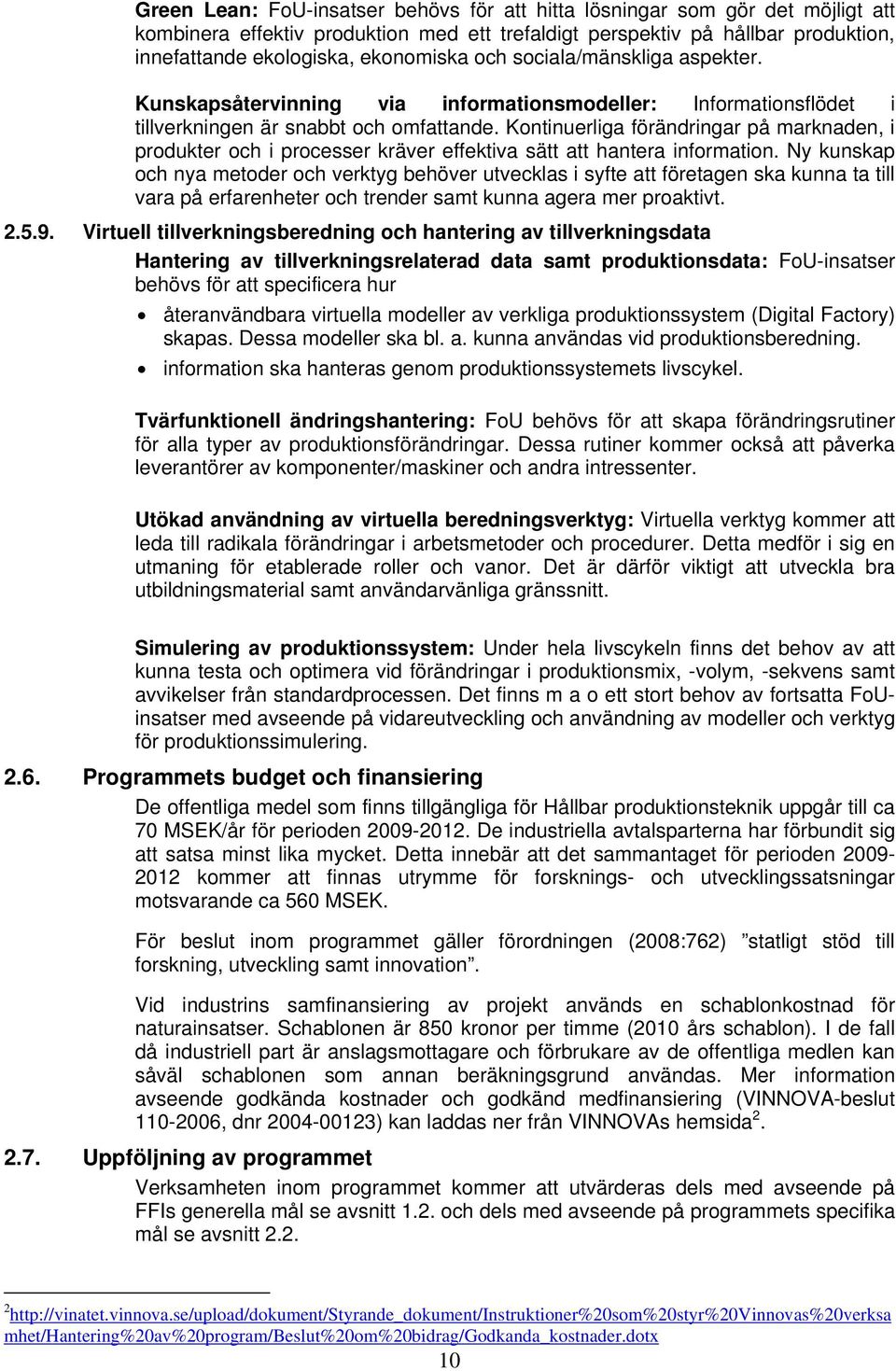 Kontinuerliga förändringar på marknaden, i produkter och i processer kräver effektiva sätt att hantera information.