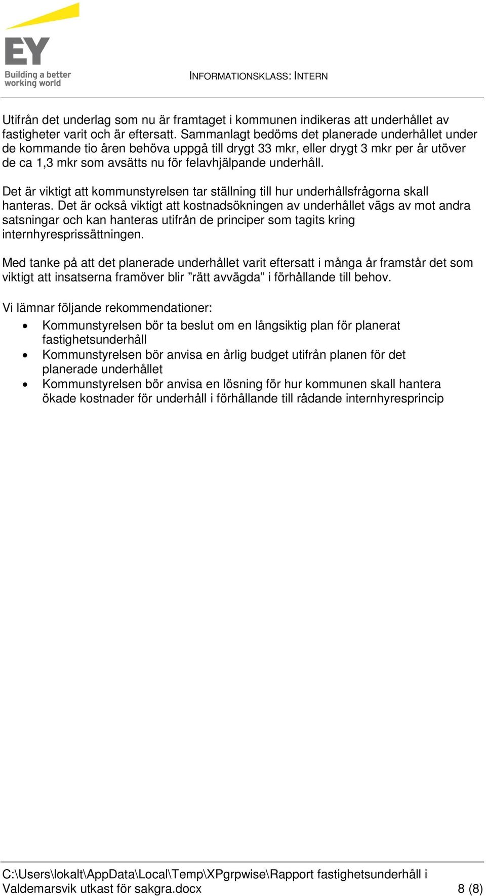 Det är viktigt att kommunstyrelsen tar ställning till hur underhållsfrågorna skall hanteras.