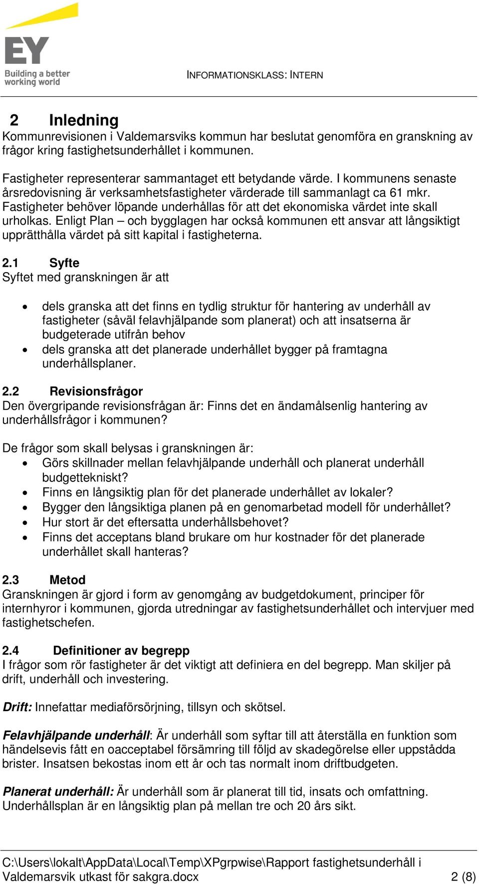 Enligt Plan och bygglagen har också kommunen ett ansvar att långsiktigt upprätthålla värdet på sitt kapital i fastigheterna. 2.