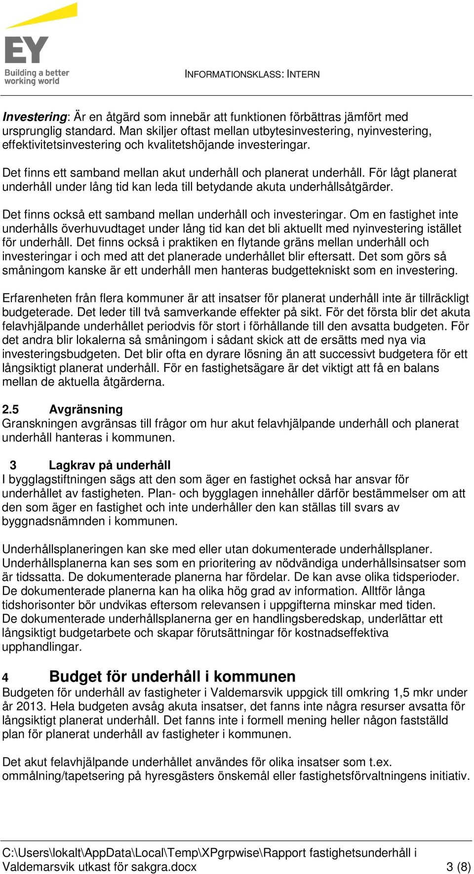 För lågt planerat underhåll under lång tid kan leda till betydande akuta underhållsåtgärder. Det finns också ett samband mellan underhåll och investeringar.