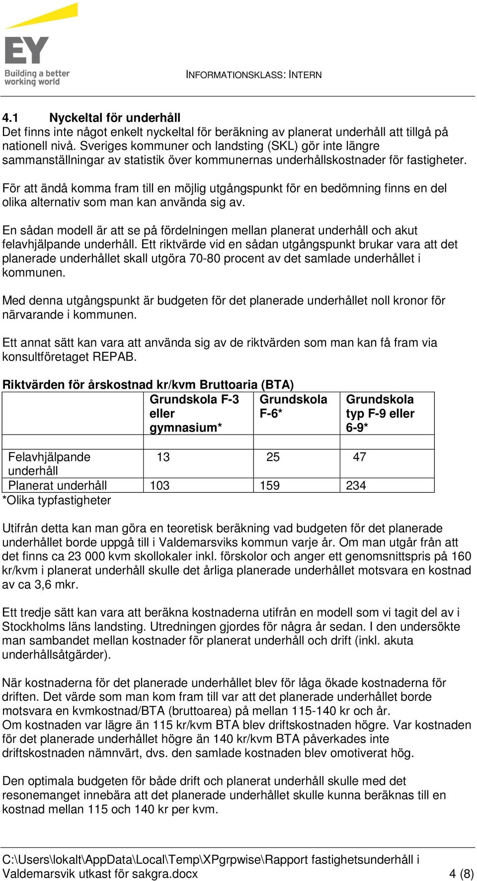 För att ändå komma fram till en möjlig utgångspunkt för en bedömning finns en del olika alternativ som man kan använda sig av.
