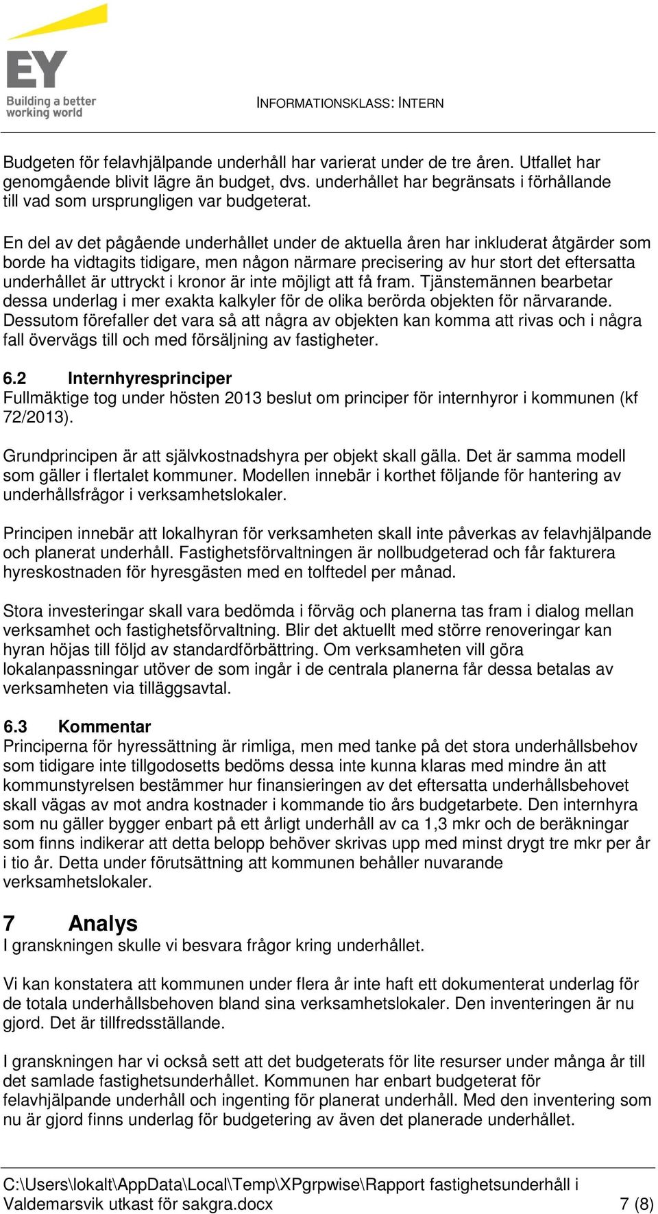 En del av det pågående underhållet under de aktuella åren har inkluderat åtgärder som borde ha vidtagits tidigare, men någon närmare precisering av hur stort det eftersatta underhållet är uttryckt i
