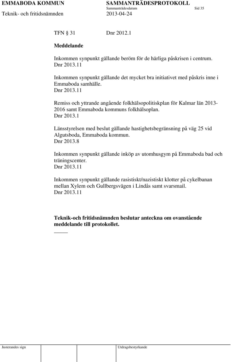 11 Remiss och yttrande angående folkhälsopolitiskplan för Kalmar län 2013-2016 samt Emmaboda kommuns folkhälsoplan. Dnr 2013.