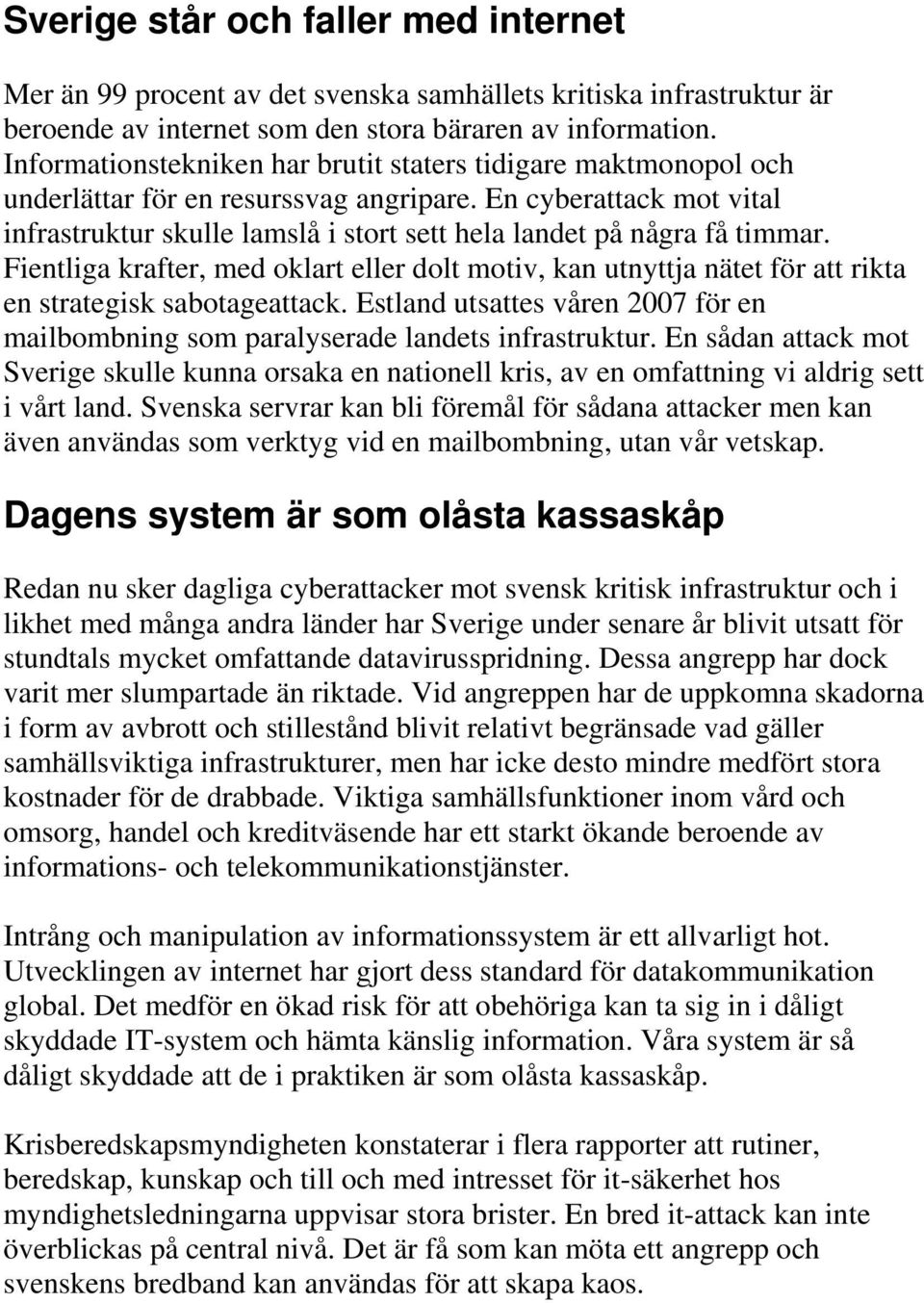 En cyberattack mot vital infrastruktur skulle lamslå i stort sett hela landet på några få timmar.