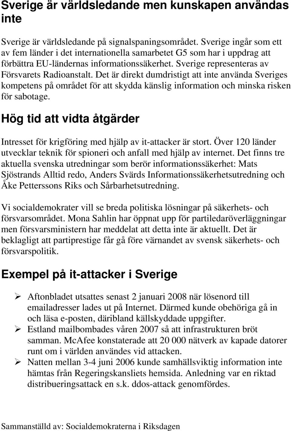 Det är direkt dumdristigt att inte använda Sveriges kompetens på området för att skydda känslig information och minska risken för sabotage.