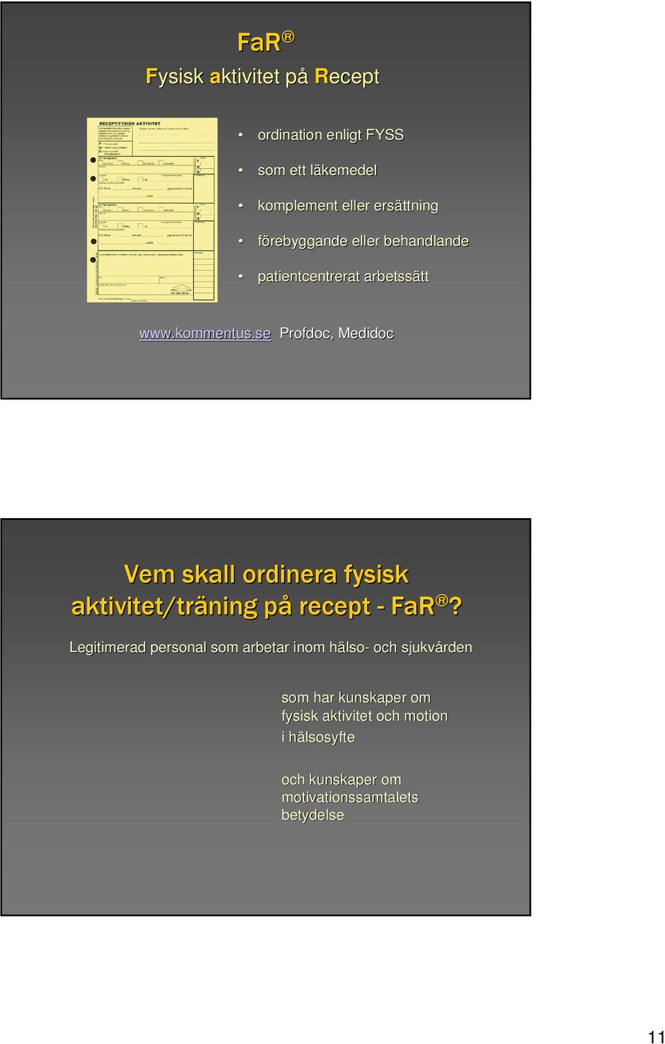 se Profdoc, Medidoc Vem skall ordinera fysisk aktivitet/träning påp recept - FaR?
