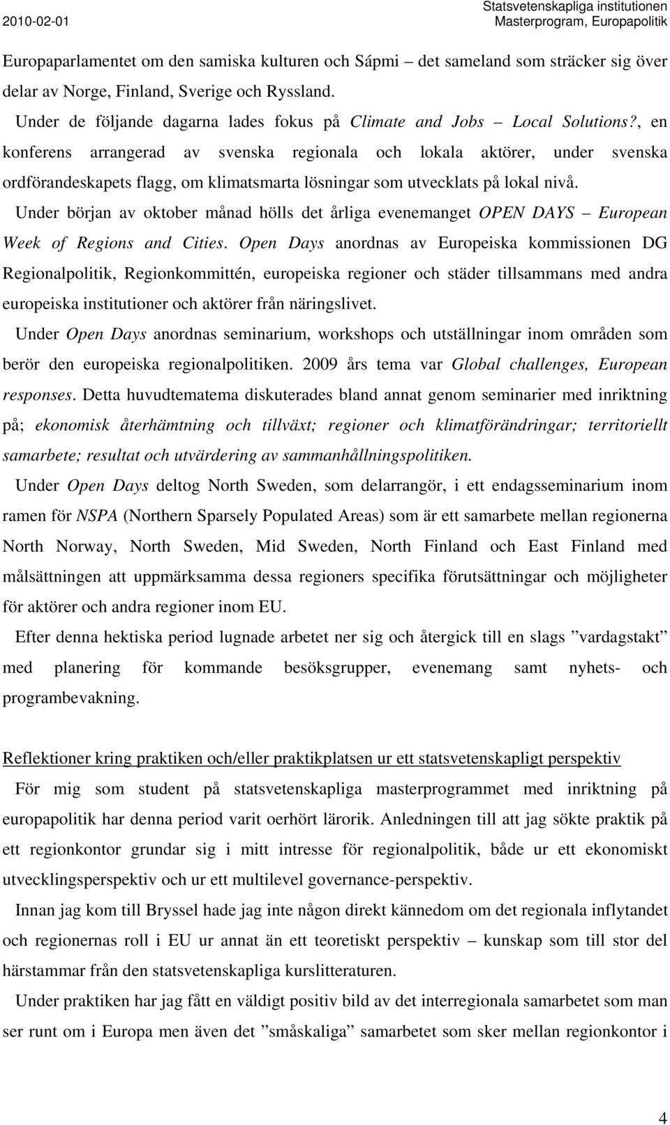 , en konferens arrangerad av svenska regionala och lokala aktörer, under svenska ordförandeskapets flagg, om klimatsmarta lösningar som utvecklats på lokal nivå.