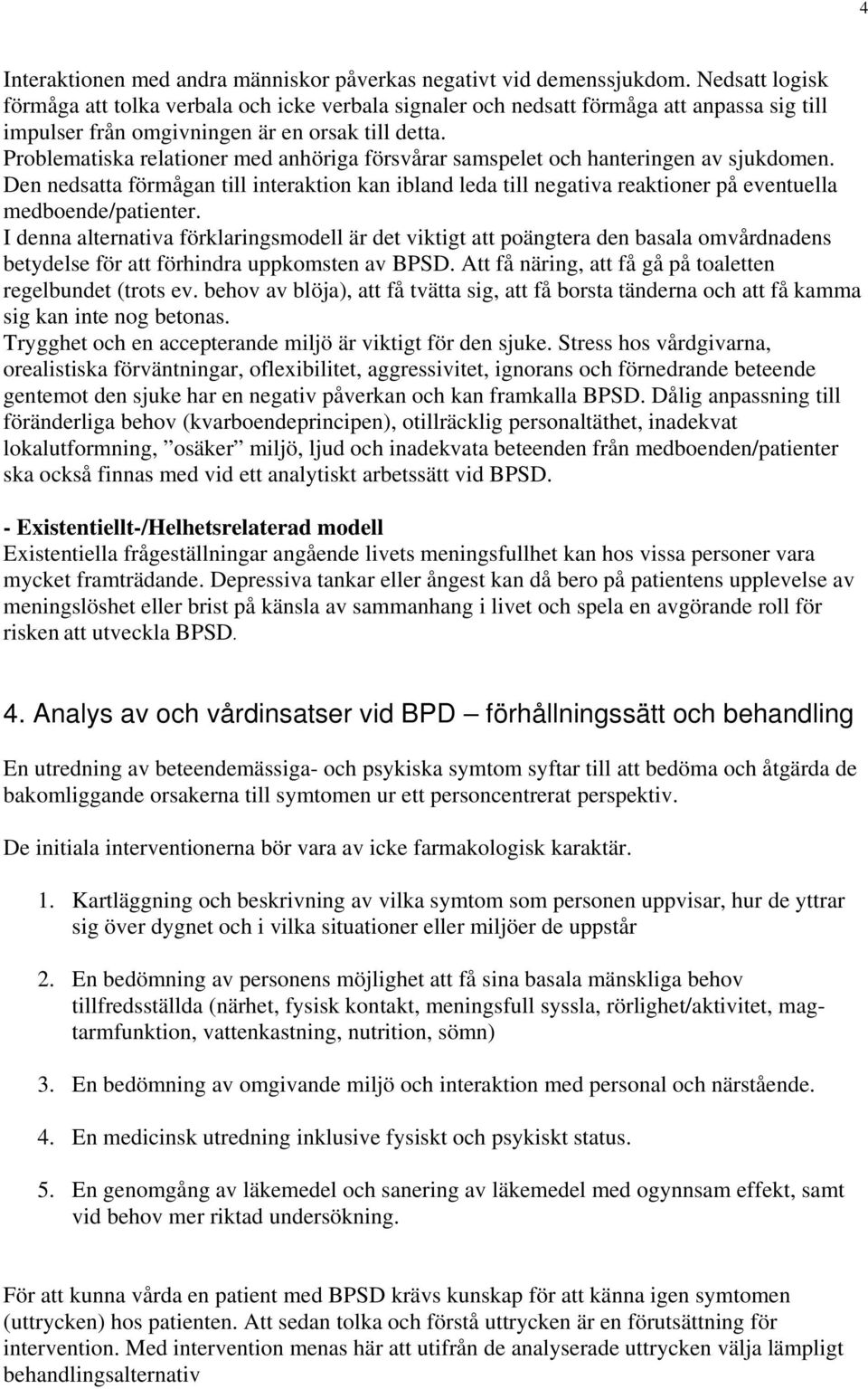 Problematiska relationer med anhöriga försvårar samspelet och hanteringen av sjukdomen.