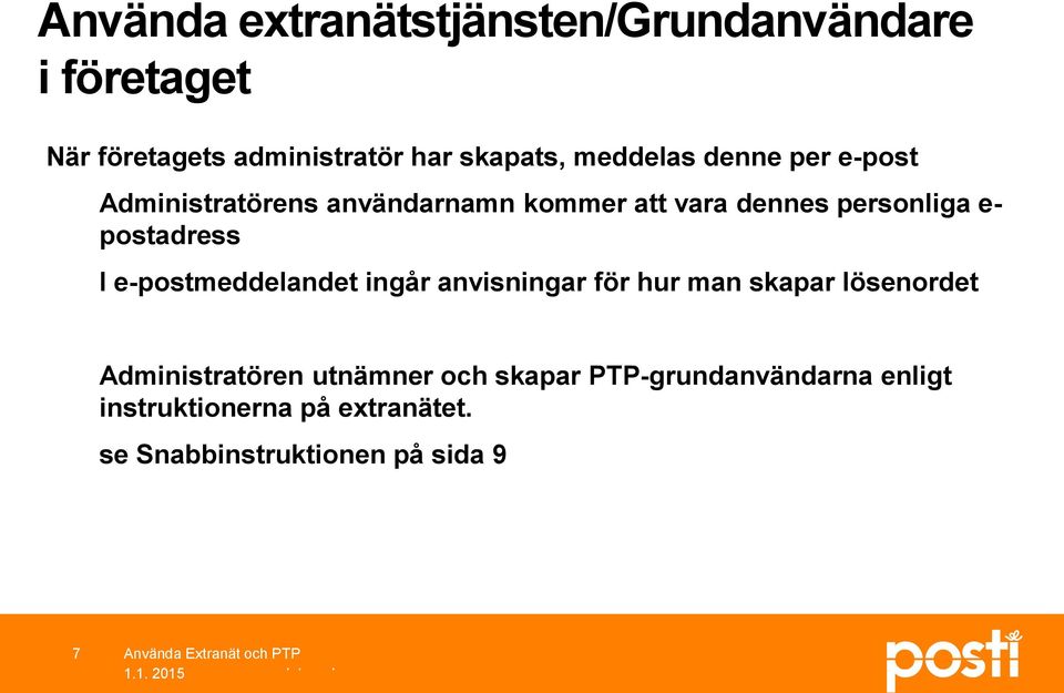 e-postmeddelandet ingår anvisningar för hur man skapar lösenordet Administratören utnämner och skapar