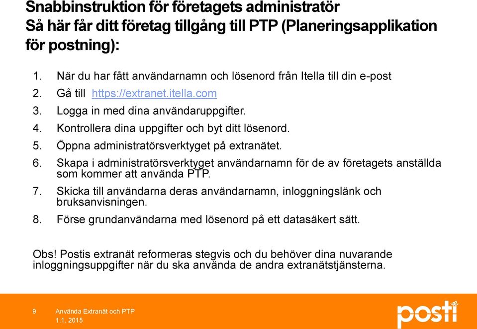 Kontrollera dina uppgifter och byt ditt lösenord. 5. Öppna administratörsverktyget på extranätet. 6.