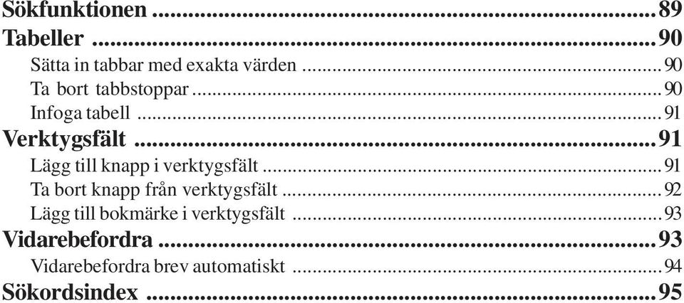 ..91 Lägg till knapp i verktygsfält...91 Ta bort knapp från verktygsfält.