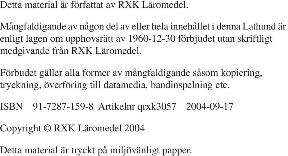 förbjudet utan skriftligt medgivande från RXK Läromedel.