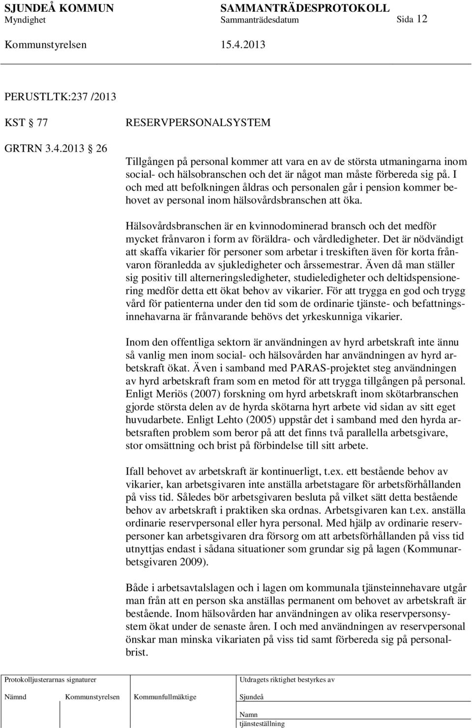 I och med att befolkningen åldras och personalen går i pension kommer behovet av personal inom hälsovårdsbranschen att öka.