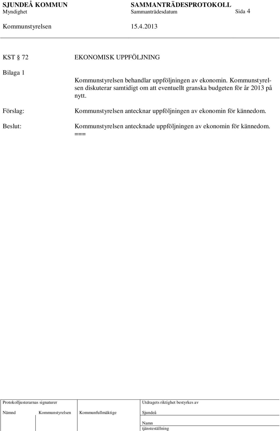 diskuterar samtidigt om att eventuellt granska budgeten för år 2013 på nytt.
