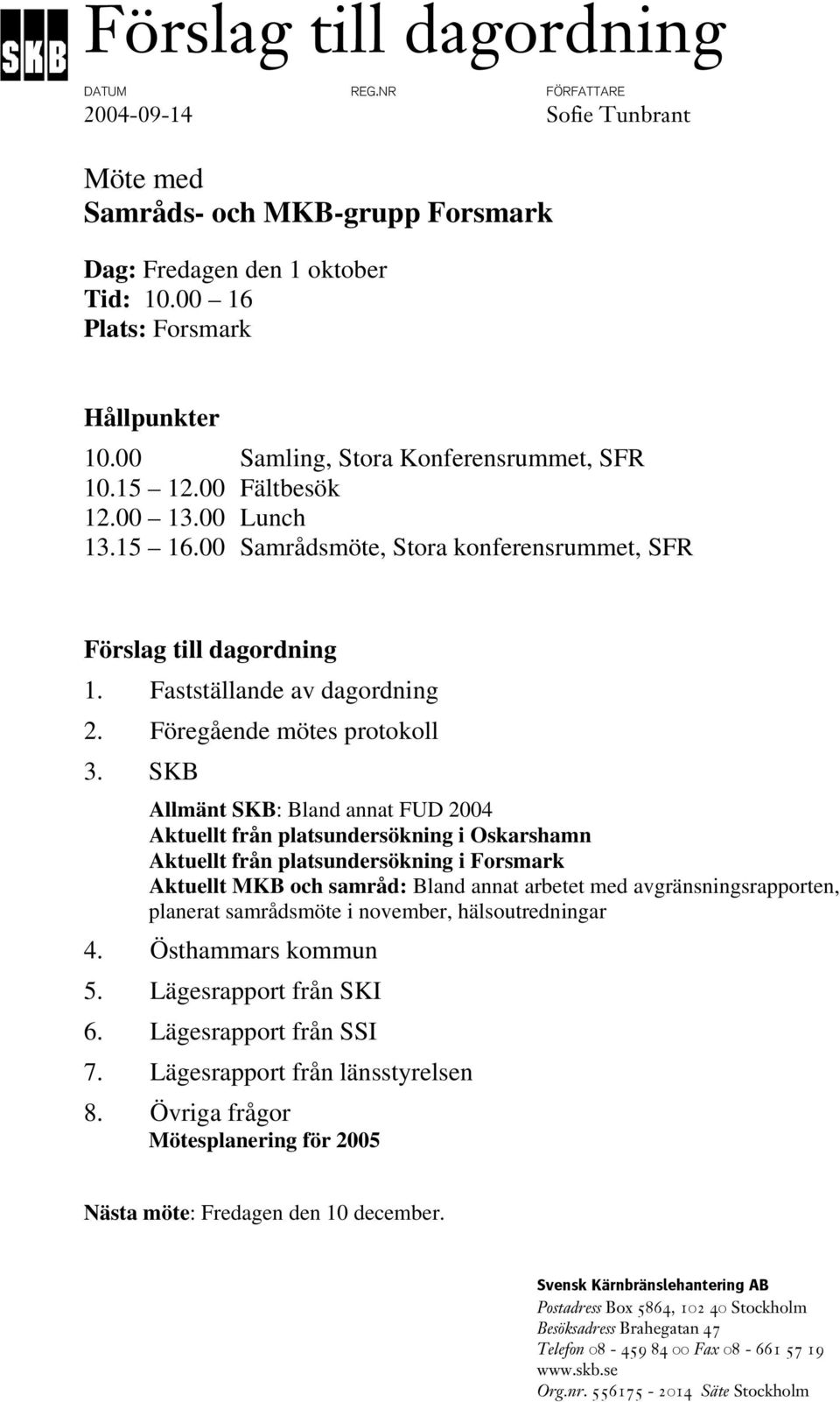 Föregående mötes protokoll 3.