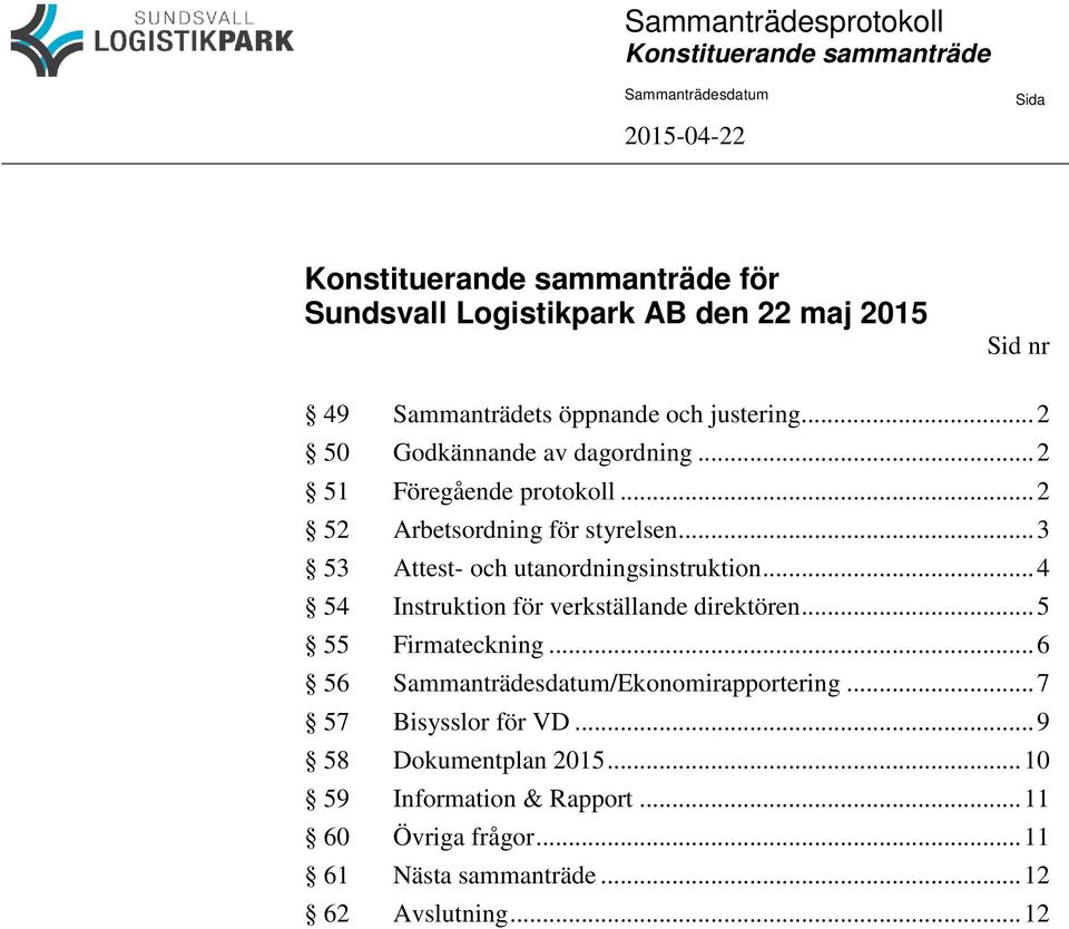 .. 3 53 Attest- och utanordningsinstruktion... 4 54 Instruktion för verkställande direktören... 5 55 Firmateckning.