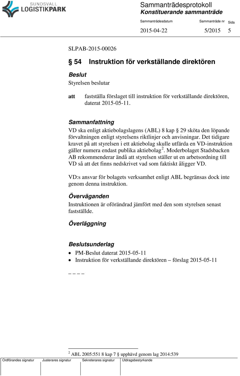 Det tidigare kravet på styrelsen i ett aktiebolag skulle utfärda en VD-instruktion gäller numera endast publika aktiebolag 2.