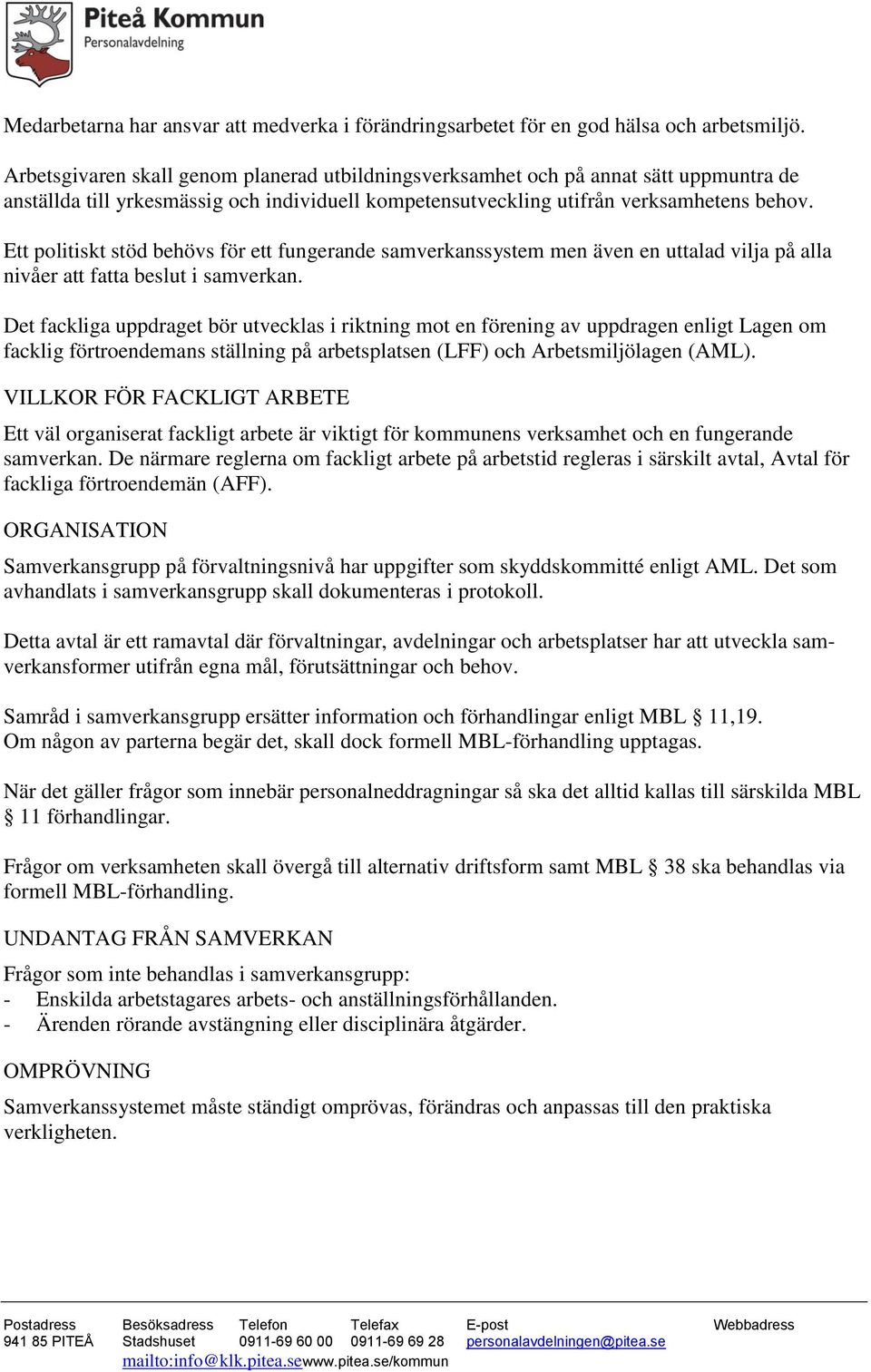 Ett politiskt stöd behövs för ett fungerande samverkanssystem men även en uttalad vilja på alla nivåer att fatta beslut i samverkan.