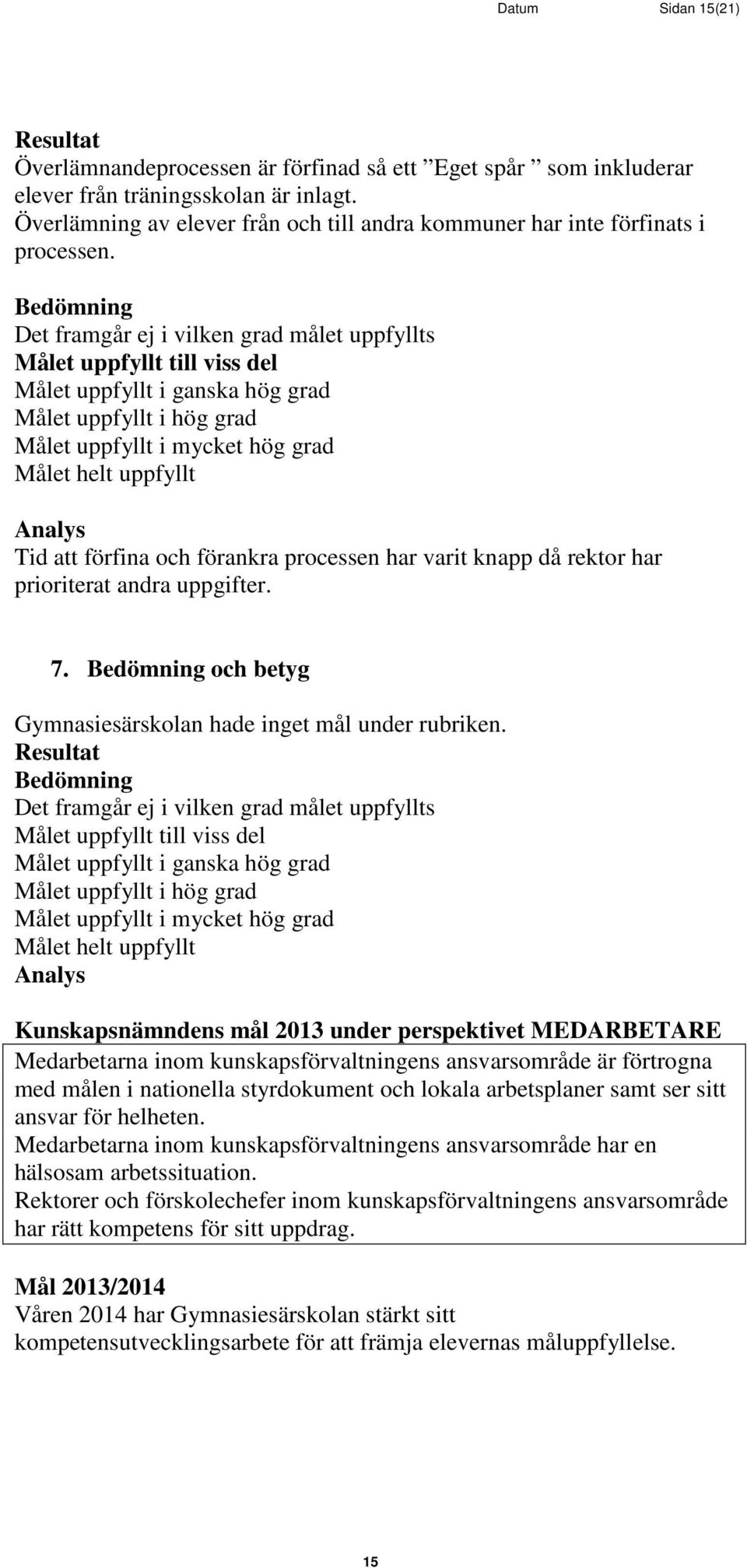 och betyg Gymnasiesärskolan hade inget mål under rubriken.