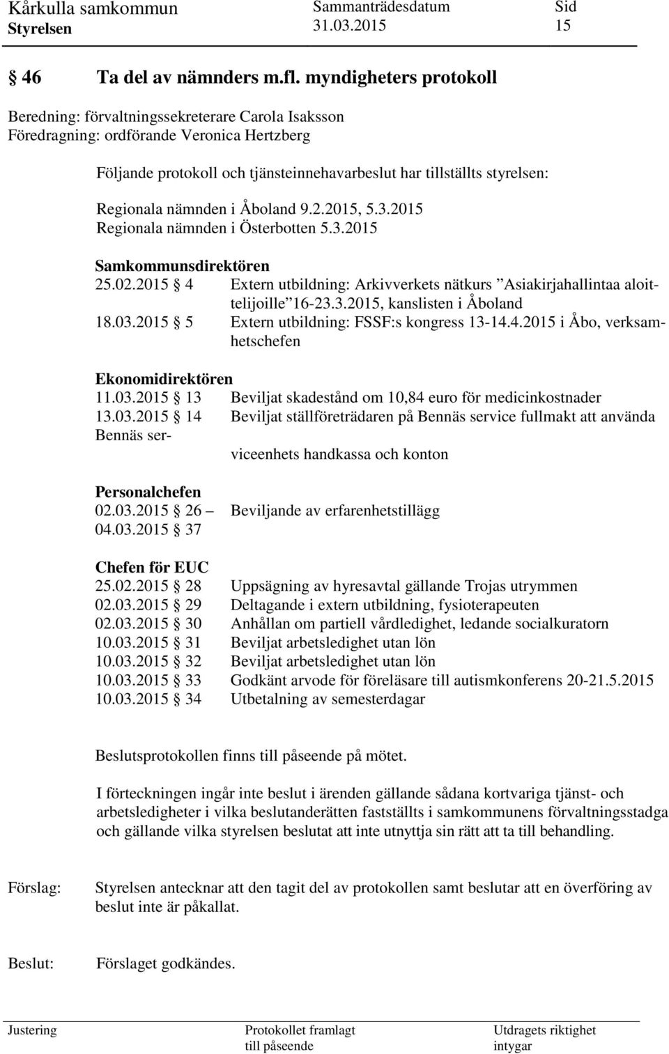 Regionala nämnden i Åboland 9.2.2015, 5.3.2015 Regionala nämnden i Österbotten 5.3.2015 Samkommunsdirektören 25.02.