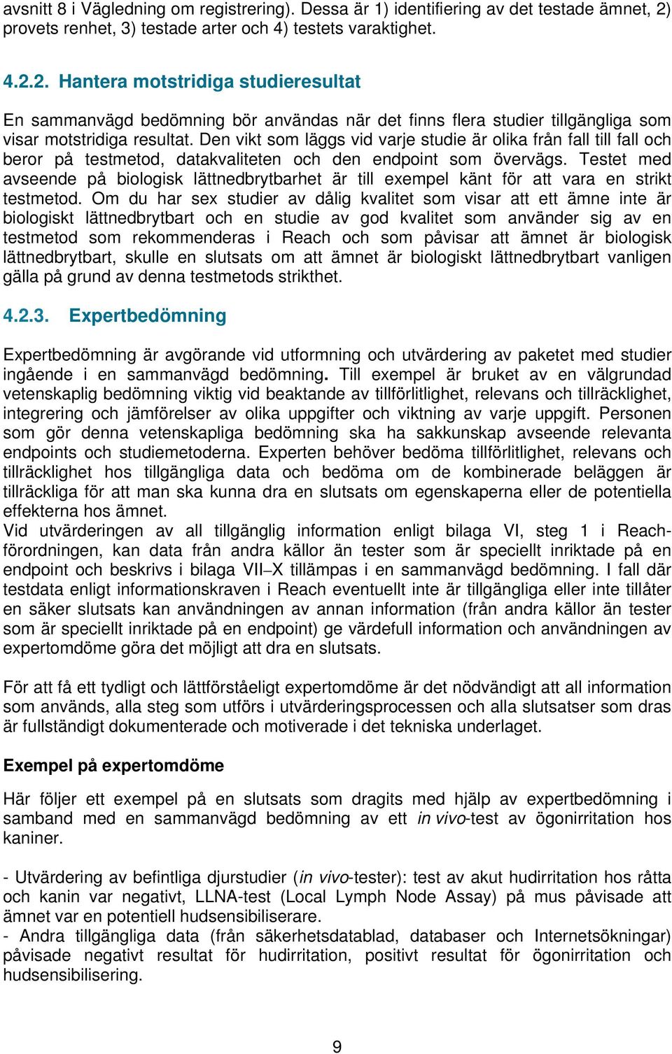 2. Hantera motstridiga studieresultat En sammanvägd bedömning bör användas när det finns flera studier tillgängliga som visar motstridiga resultat.