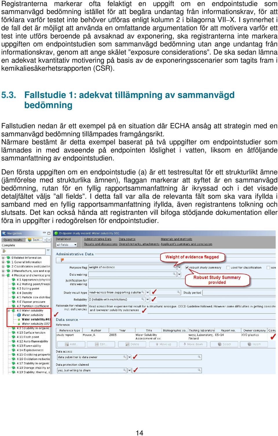 I synnerhet i de fall det är möjligt att använda en omfattande argumentation för att motivera varför ett test inte utförs beroende på avsaknad av exponering, ska registranterna inte markera uppgiften