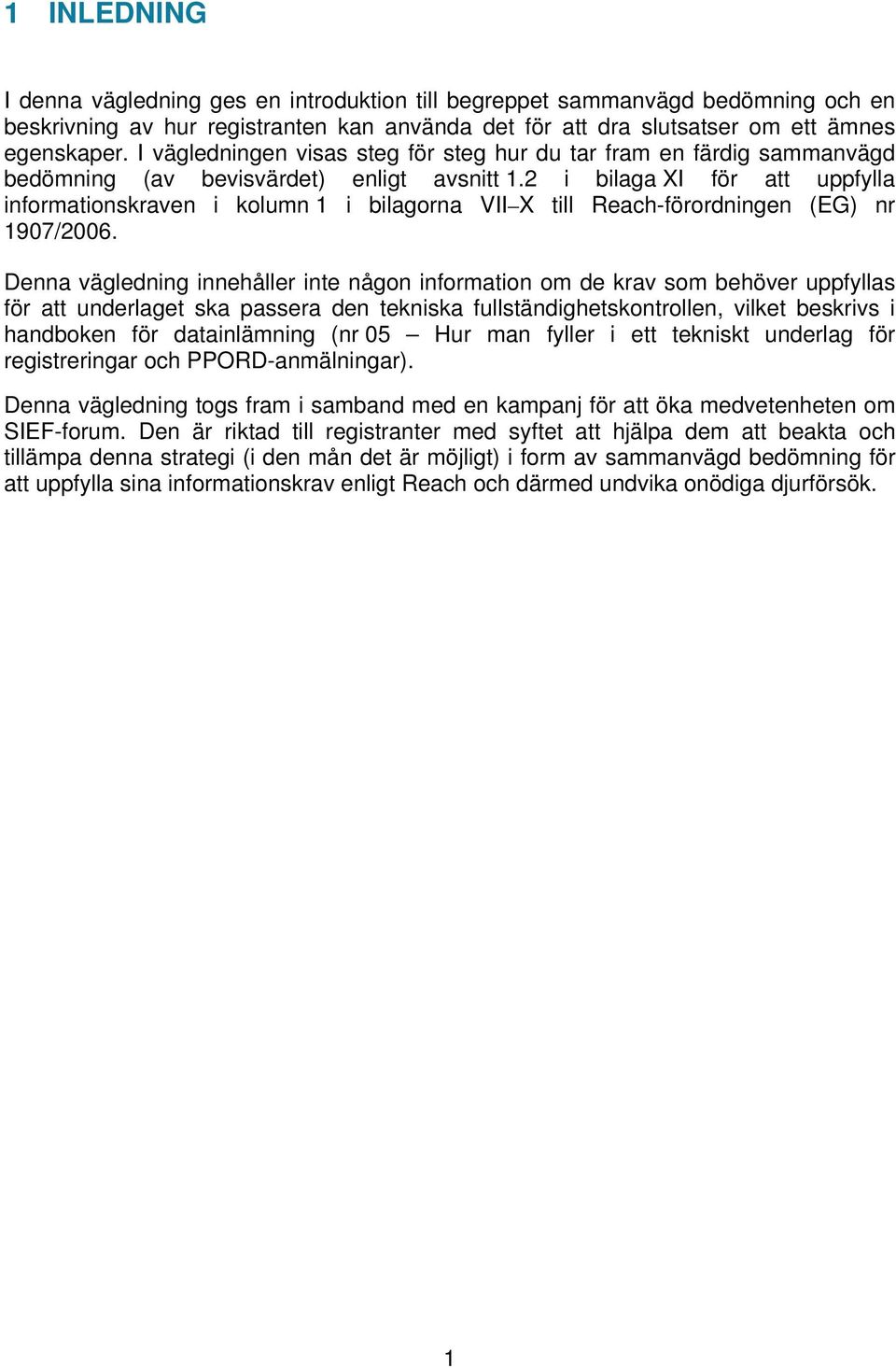 2 i bilaga XI för att uppfylla informationskraven i kolumn 1 i bilagorna VII X till Reach-förordningen (EG) nr 1907/2006.
