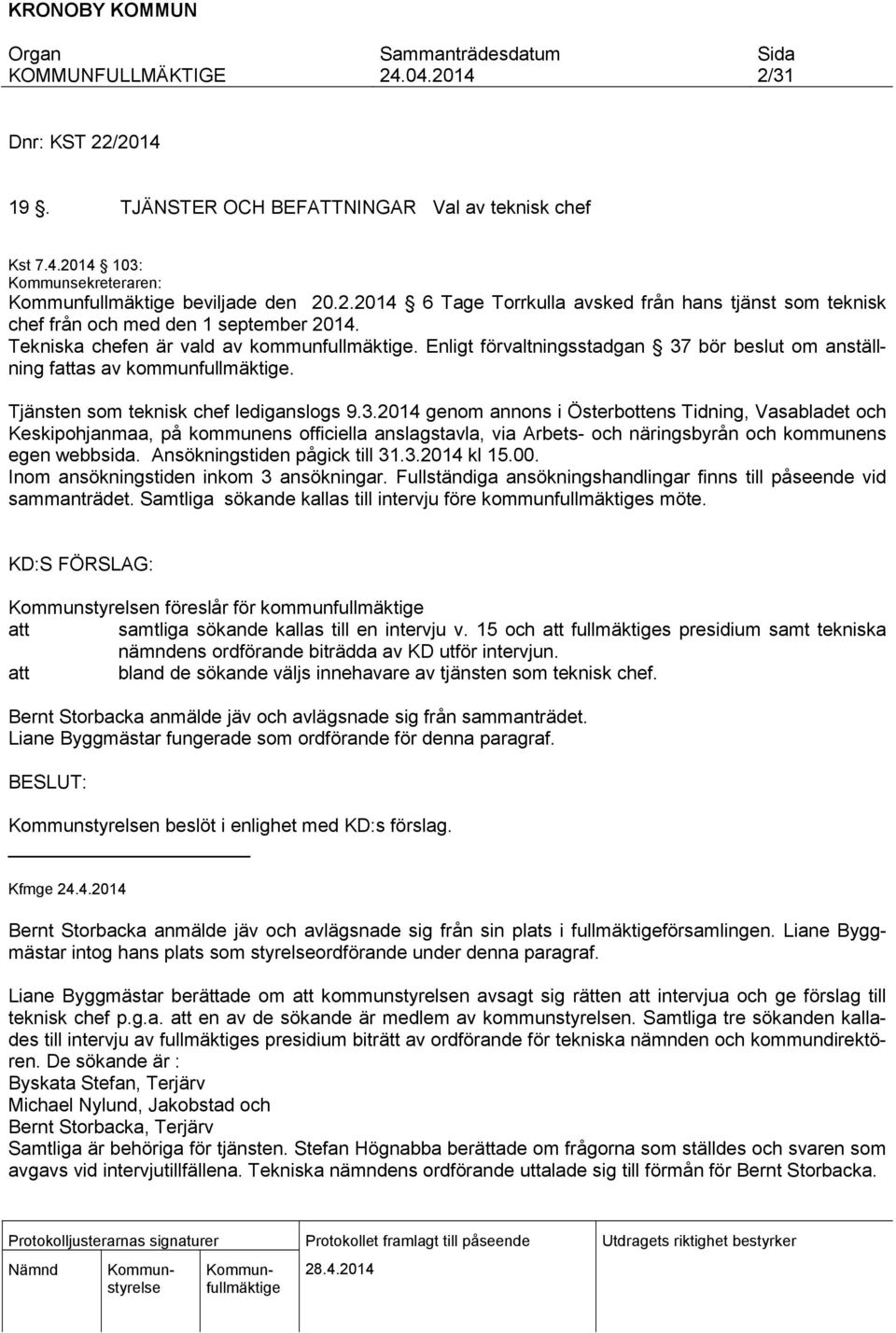 bör beslut om anställning fattas av kommunfullmäktige. Tjänsten som teknisk chef lediganslogs 9.3.
