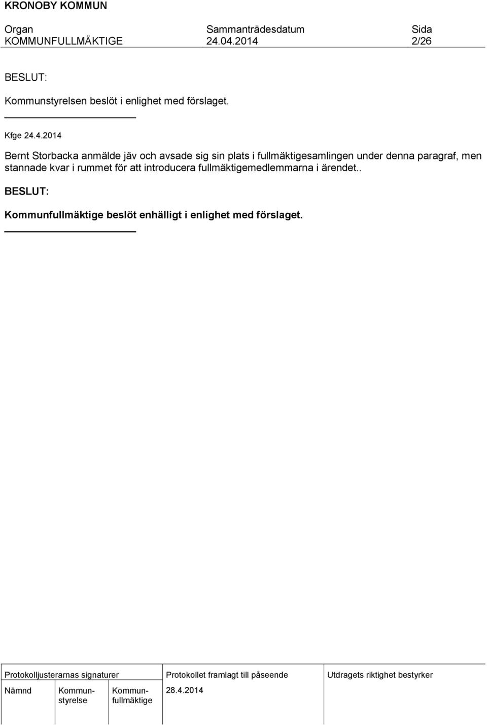 fullmäktigesamlingen under denna paragraf, men stannade kvar i rummet