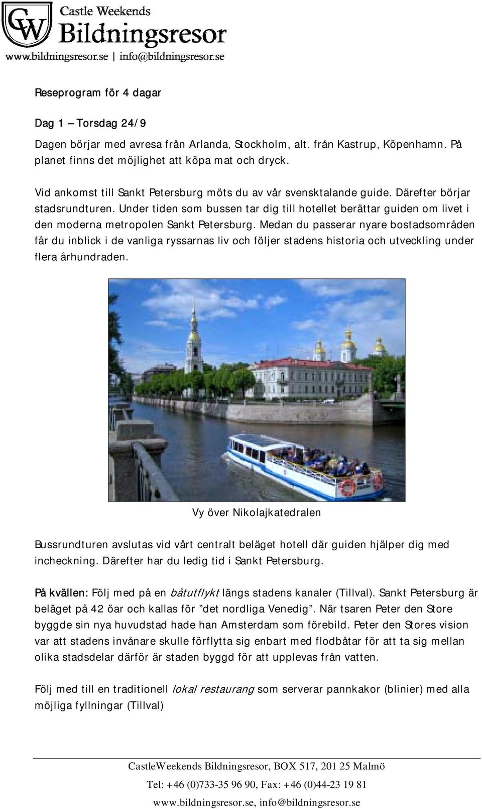 Under tiden som bussen tar dig till hotellet berättar guiden om livet i den moderna metropolen Sankt Petersburg.