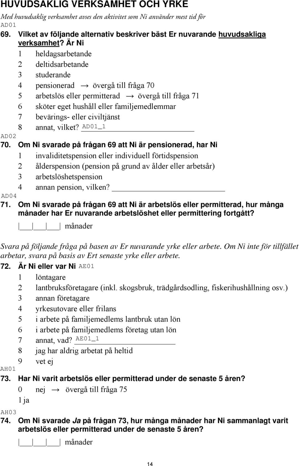 bevärings- eller civiltjänst 8 annat, vilket? 70.