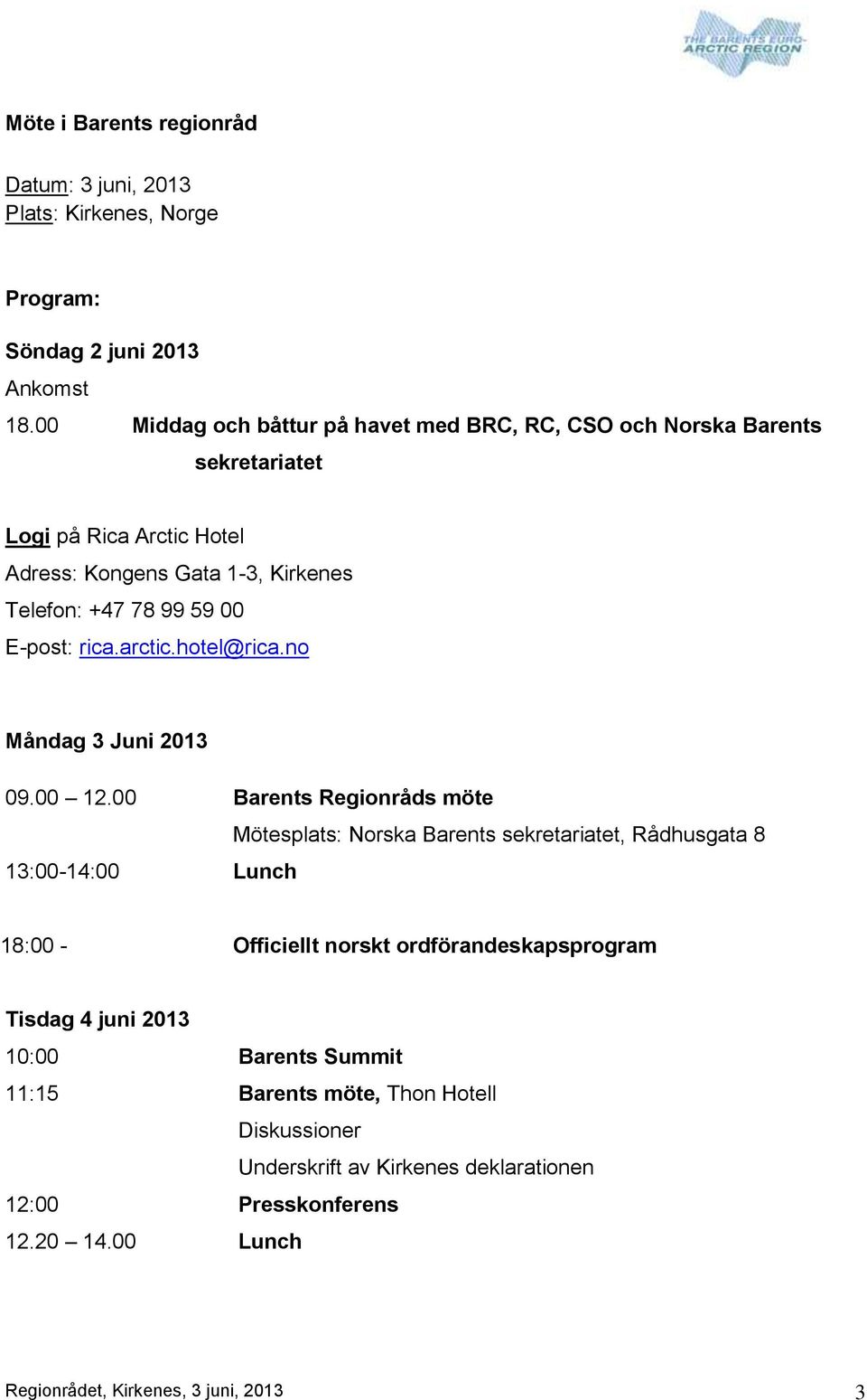 E-post: rica.arctic.hotel@rica.no Måndag 3 Juni 2013 09.00 12.