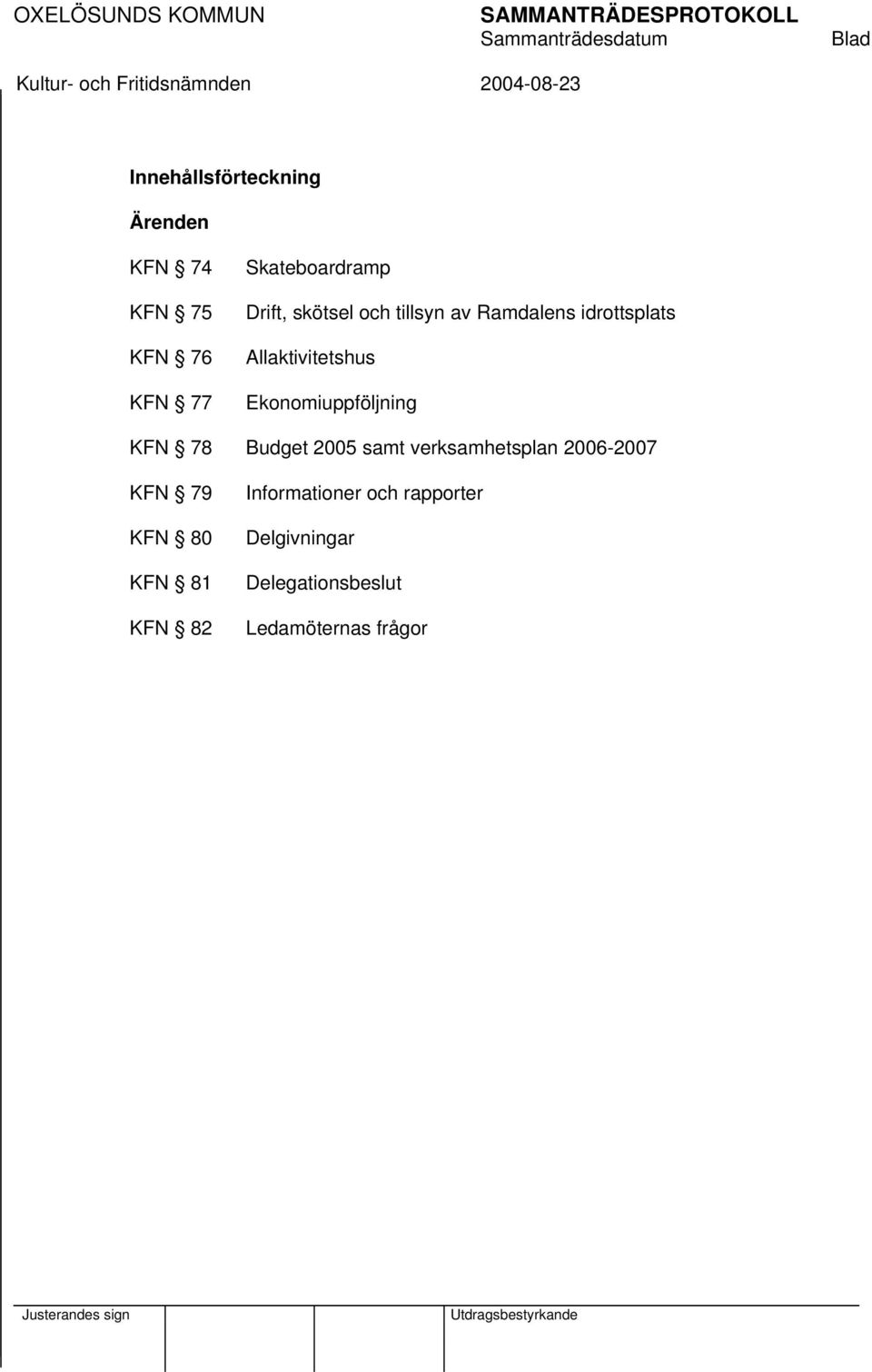 Allaktivitetshus Ekonomiuppföljning KFN 78 Budget 2005 samt verksamhetsplan 2006-2007