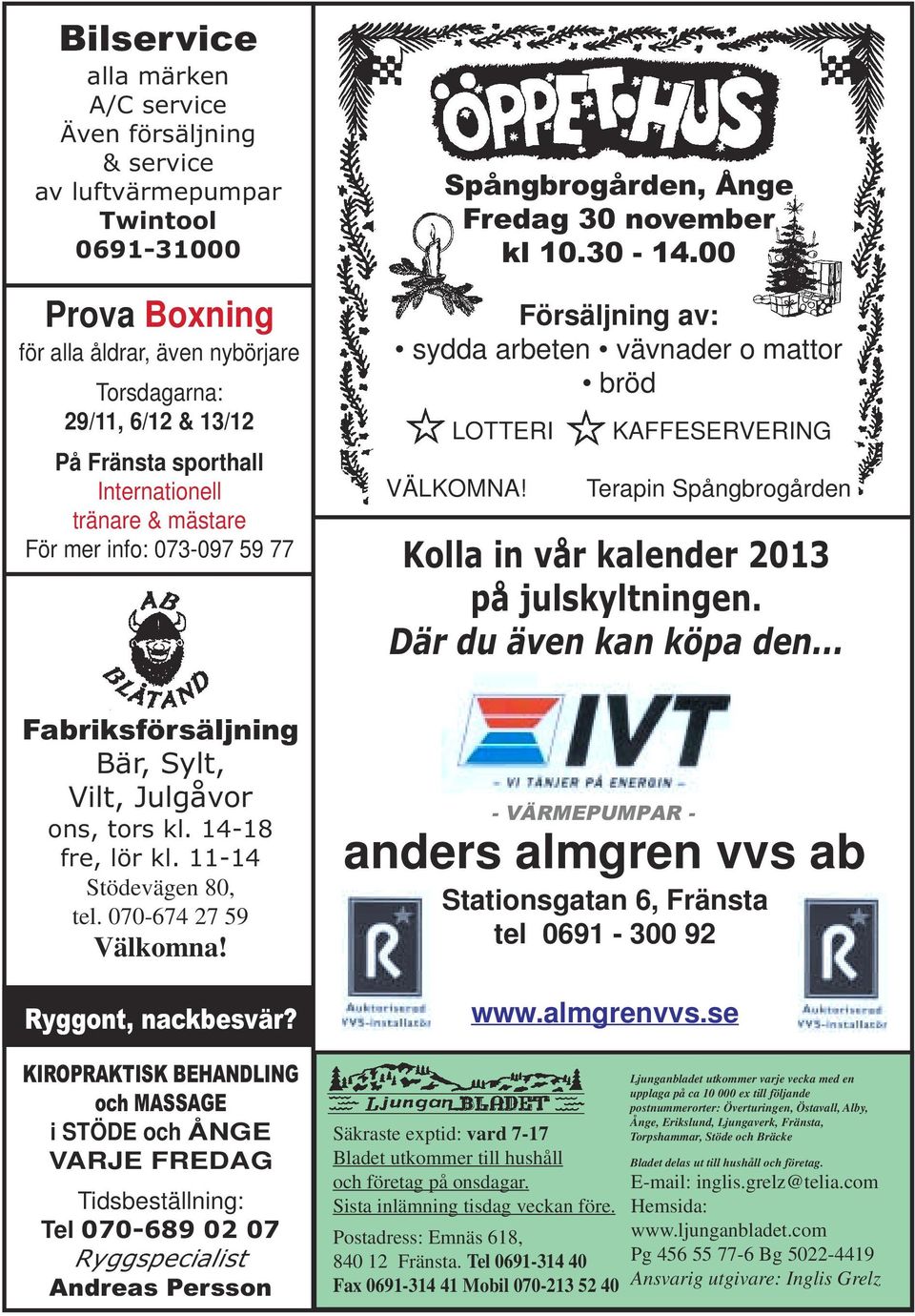 VÄLKOMNA! KAFFESERVERING Terapin Spångbrogården För mer info: 073-097 59 77 Kolla in vår kalender 2013 på julskyltningen. Där du även kan köpa den.