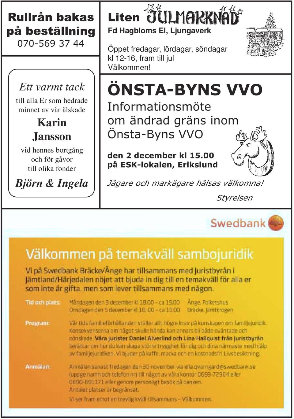 fredagar, lördagar, söndagar kl 12-16, fram till jul Välkommen!