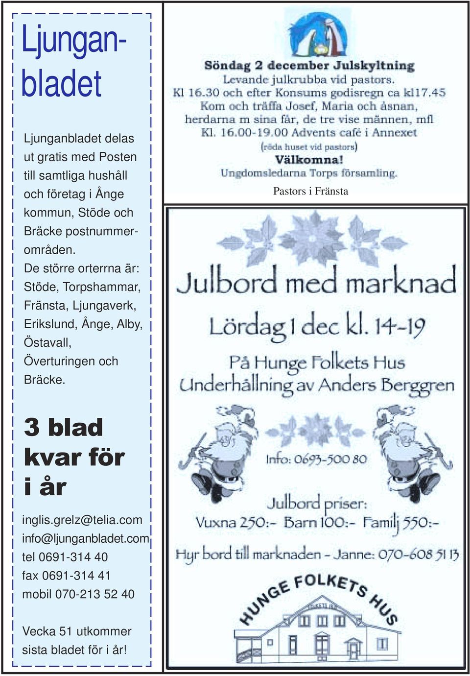 De större orterrna är: Stöde, Torpshammar, Fränsta, Ljungaverk, Erikslund, Ånge, Alby, Östavall, Överturingen