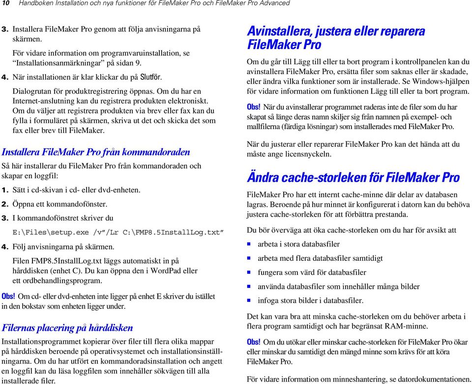 Om du har en Internet-anslutning kan du registrera produkten elektroniskt.
