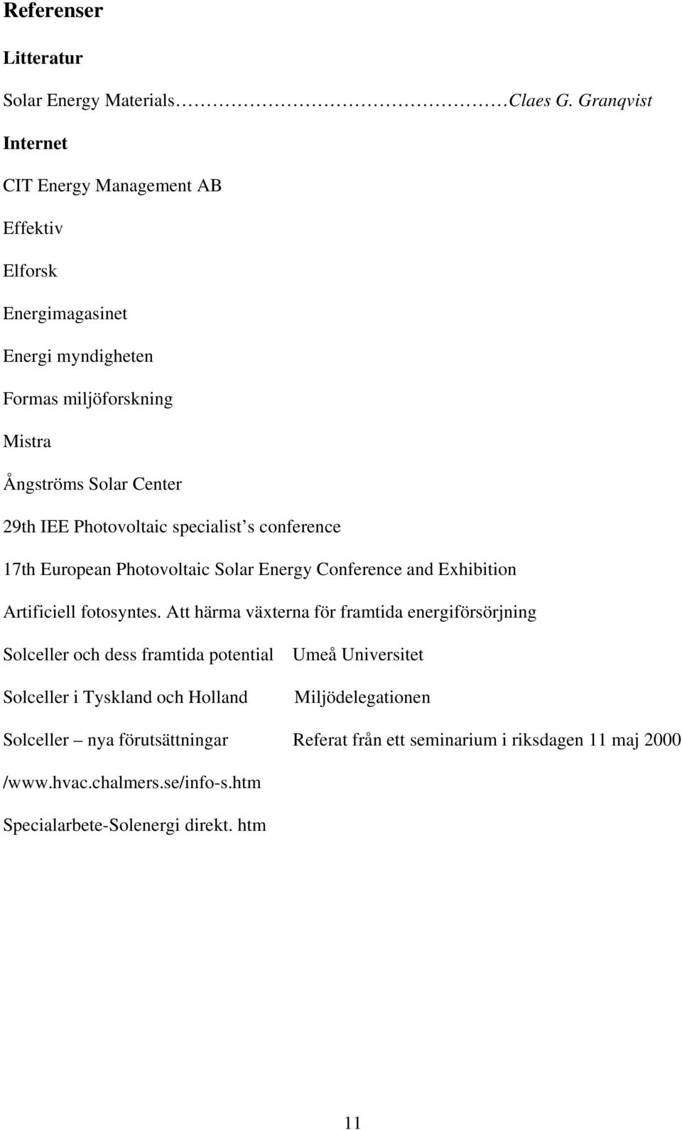 Photovoltaic specialist s conference 17th European Photovoltaic Solar Energy Conference and Exhibition Artificiell fotosyntes.