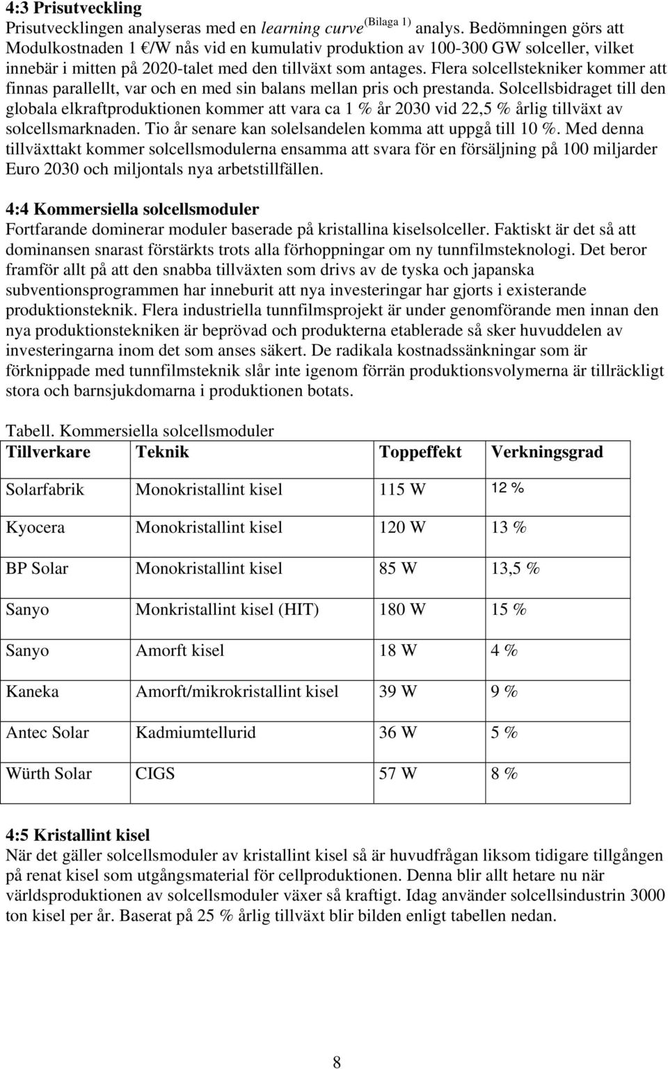 Flera solcellstekniker kommer att finnas parallellt, var och en med sin balans mellan pris och prestanda.