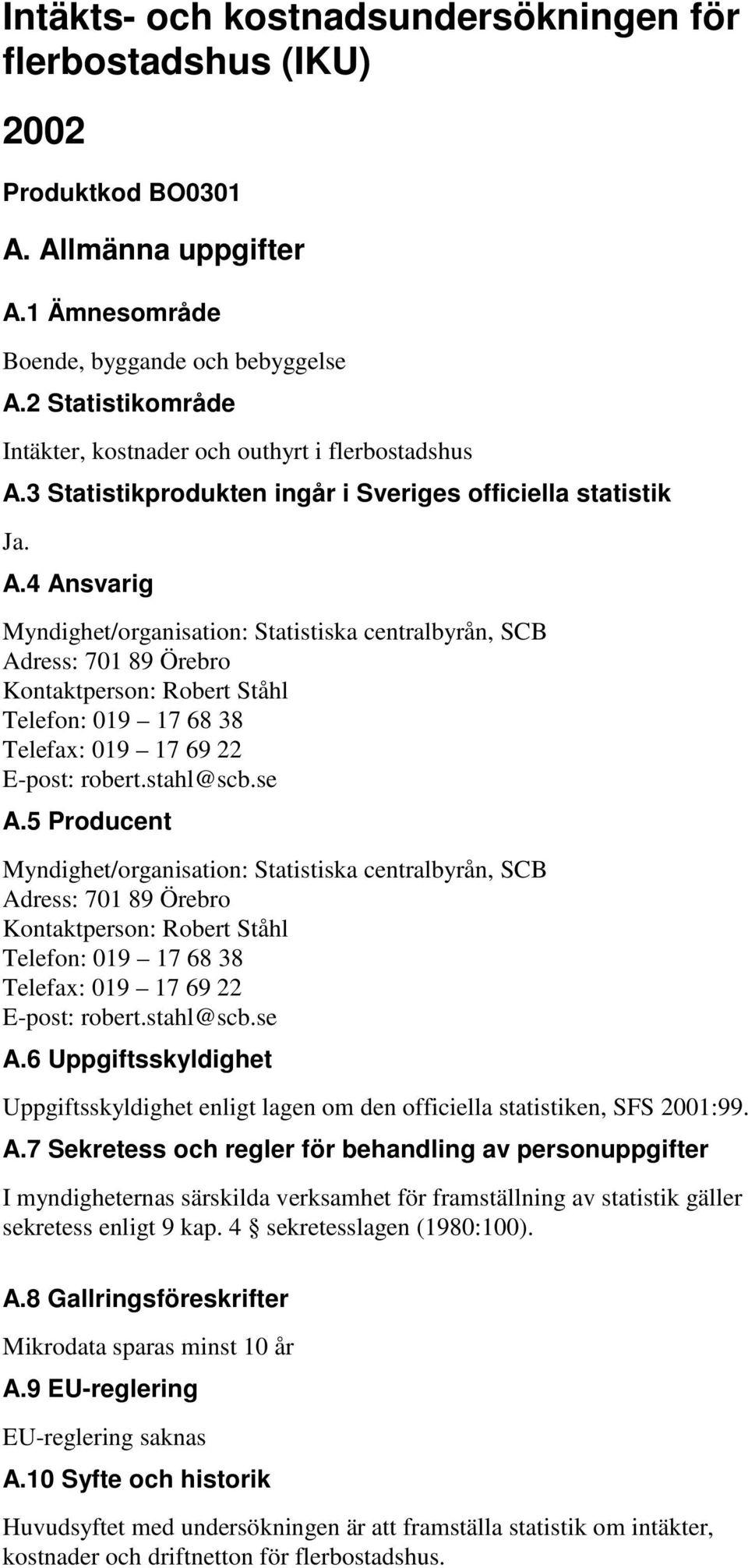 3 Statistikprodukten ingår i Sveriges officiella statistik Ja. A.