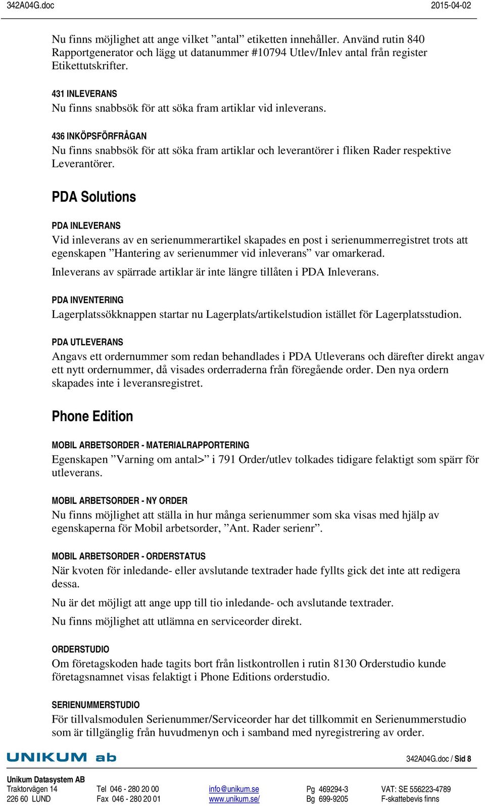 PDA Solutions PDA INLEVERANS Vid inleverans av en serienummerartikel skapades en post i serienummerregistret trots att egenskapen Hantering av serienummer vid inleverans var omarkerad.