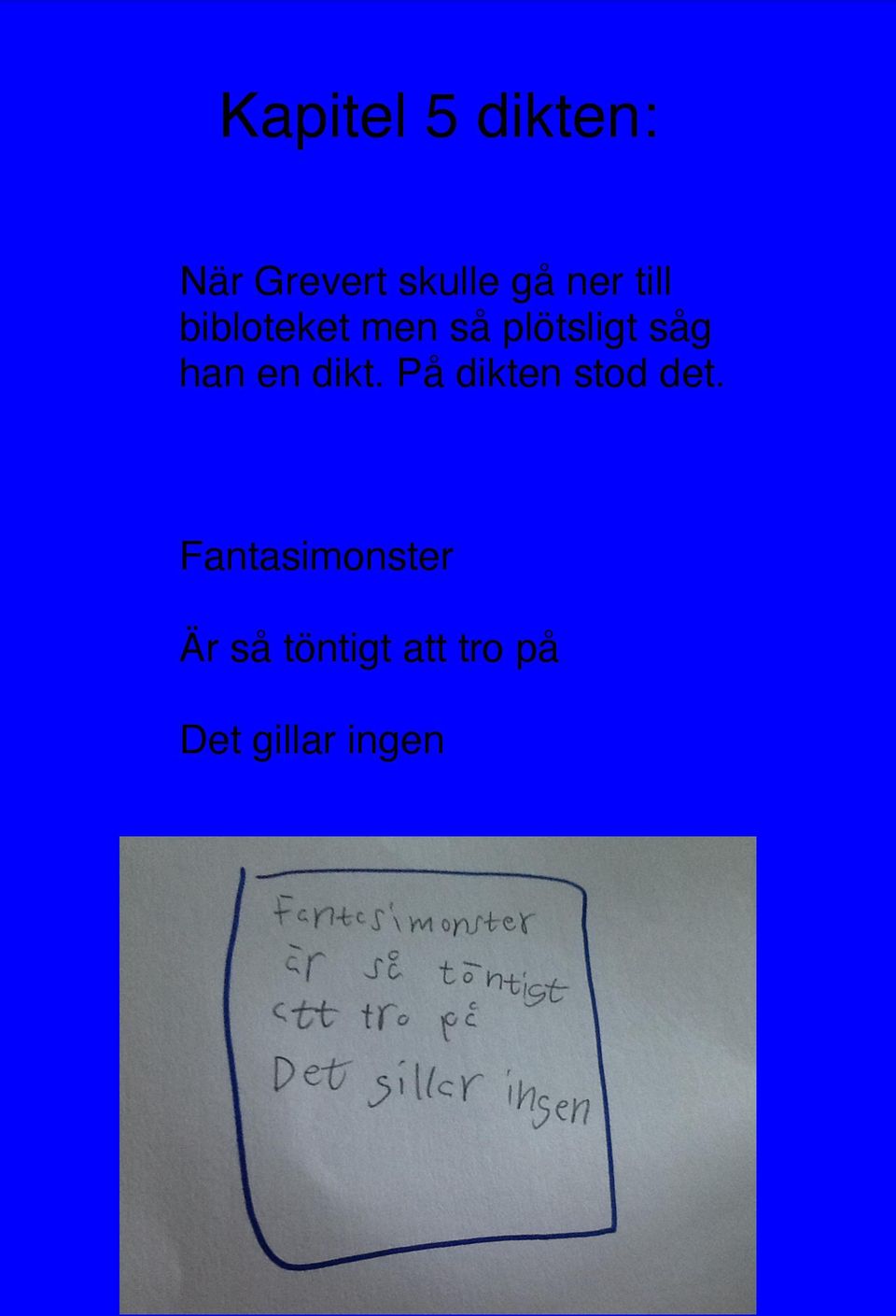 han en dikt. På dikten stod det.