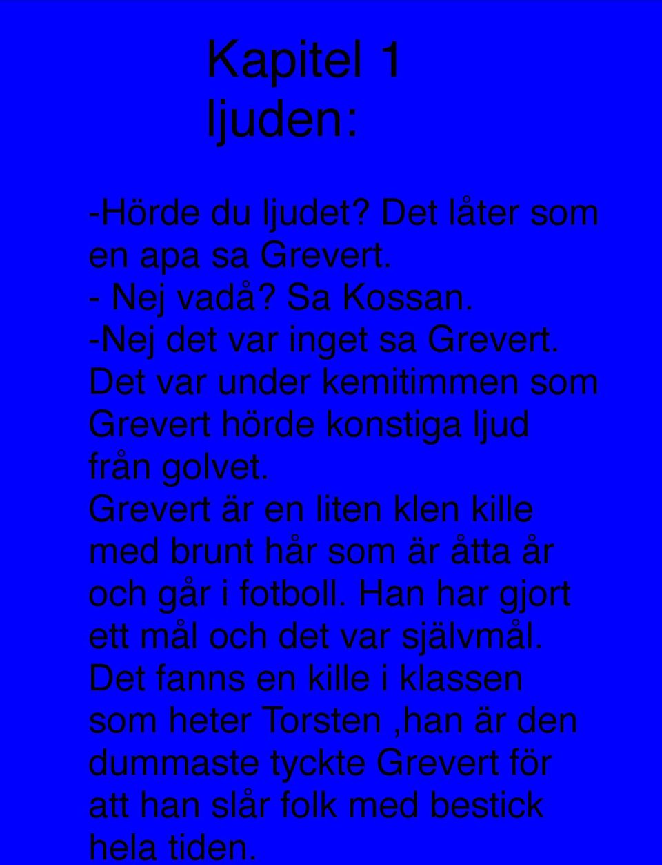Grevert är en liten klen kille med brunt hår som är åtta år och går i fotboll.