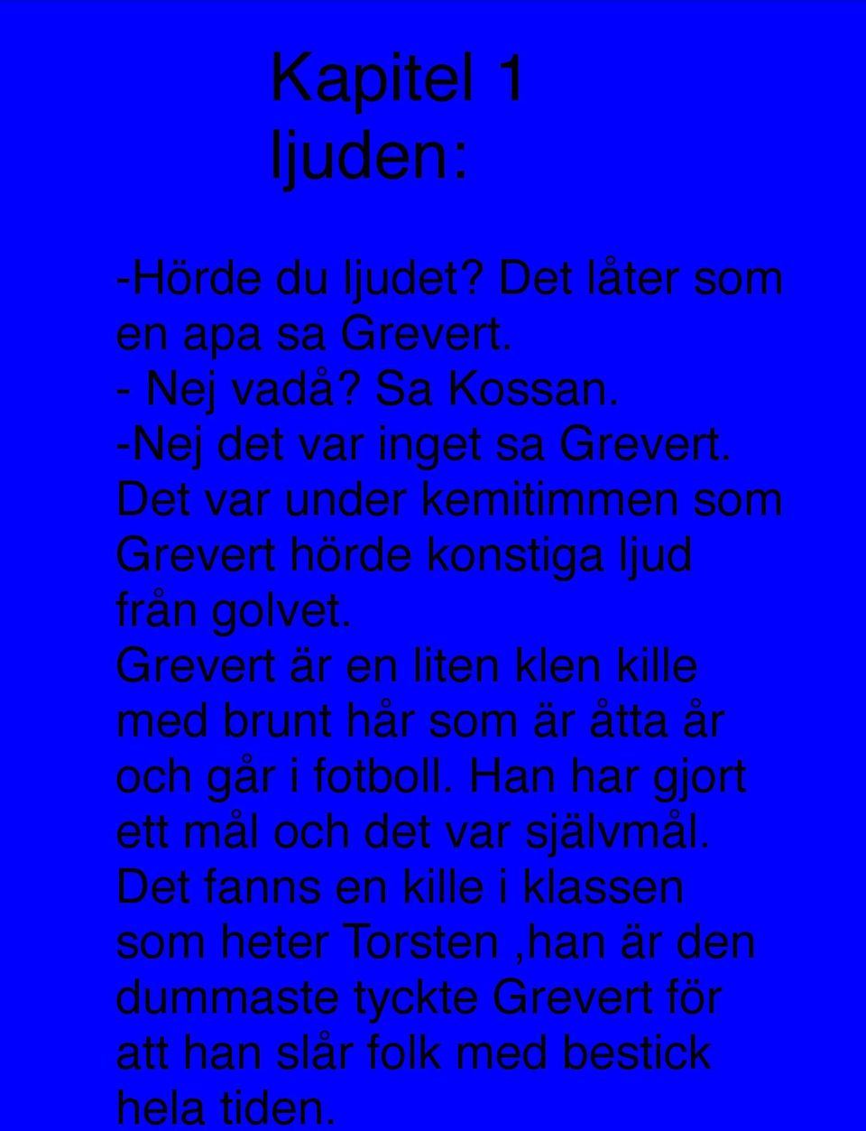 Grevert är en liten klen kille med brunt hår som är åtta år och går i fotboll.