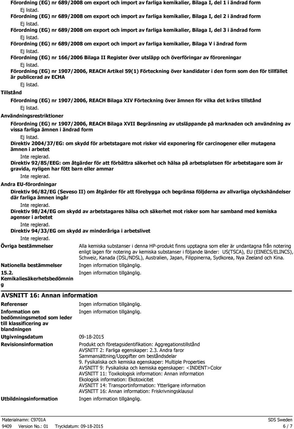 form Förordning (EG) nr 166/2006 Bilaga II Register över utsläpp och överföringar av föroreningar Förordning (EG) nr 1907/2006, REACH Artikel 59(1) Förteckning över kandidater i den form som den för