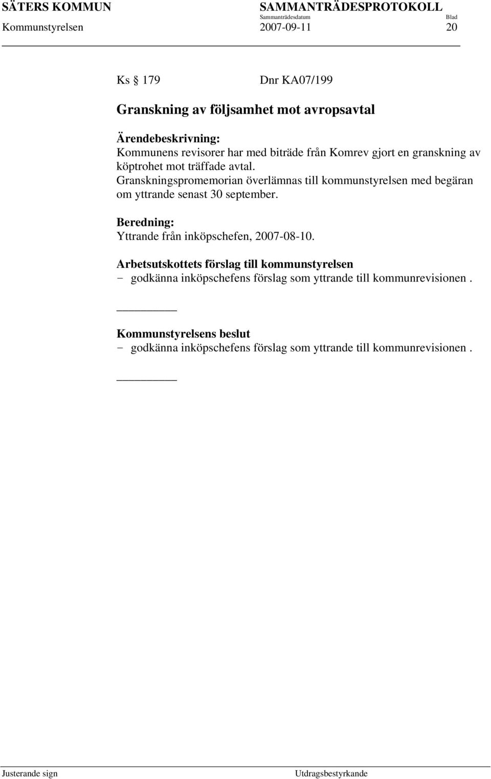 Granskningspromemorian överlämnas till kommunstyrelsen med begäran om yttrande senast 30 september.