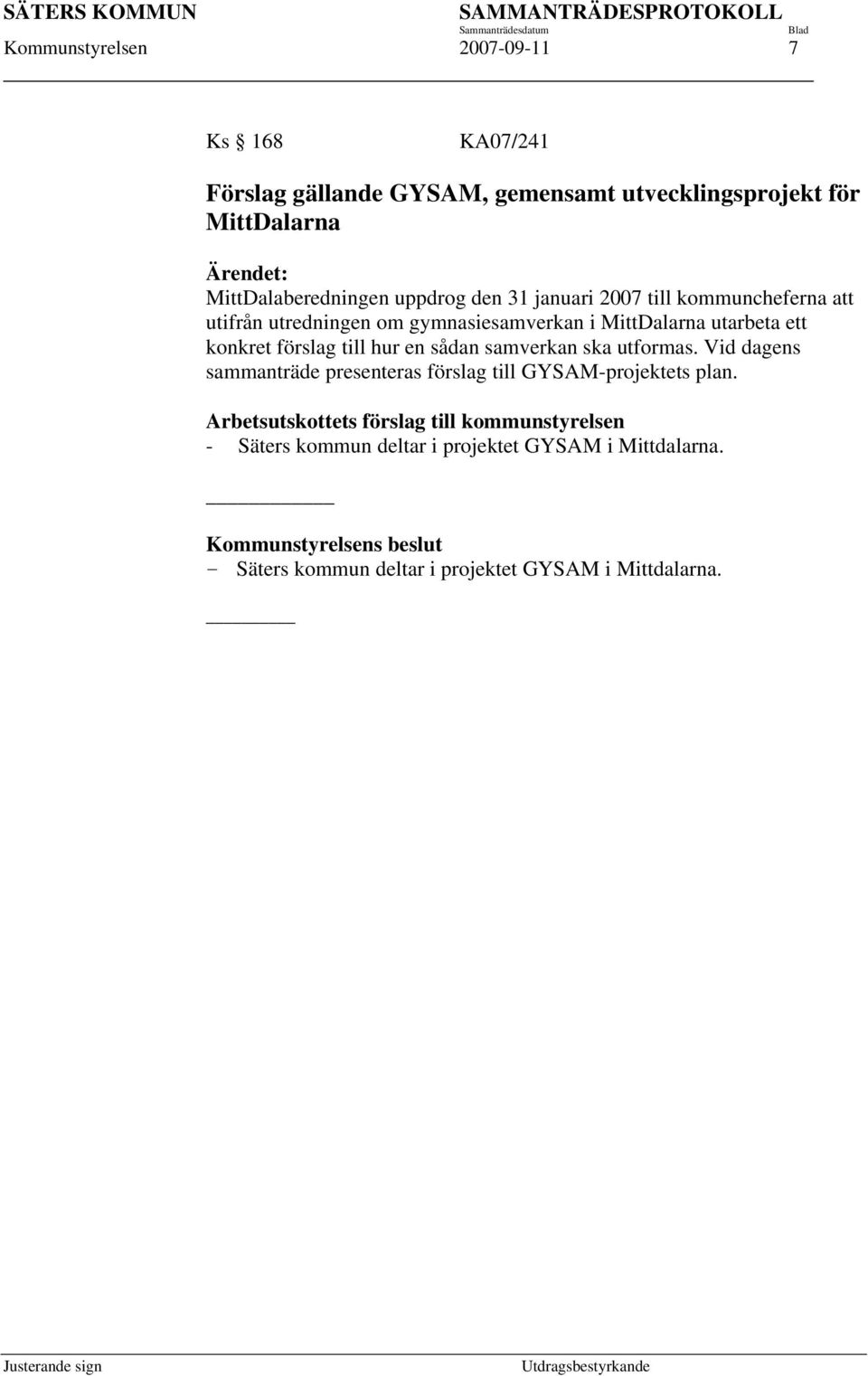 MittDalarna utarbeta ett konkret förslag till hur en sådan samverkan ska utformas.