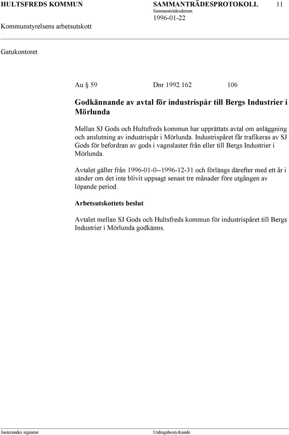 industrispår i Mörlunda. Industrispåret får trafikeras av SJ Gods för befordran av gods i vagnslaster från eller till Bergs Industrier i Mörlunda.