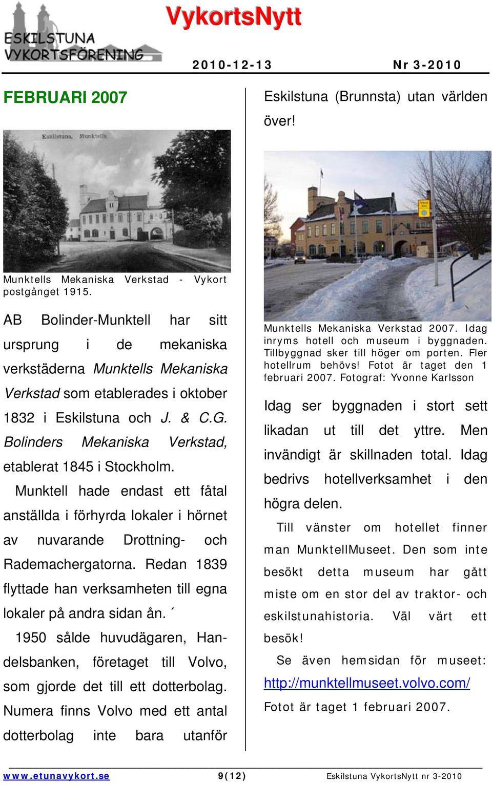 Bolinders Mekaniska Verkstad, etablerat 1845 i Stockholm. Munktell hade endast ett fåtal anställda i förhyrda lokaler i hörnet av nuvarande Drottning- och Rademachergatorna.