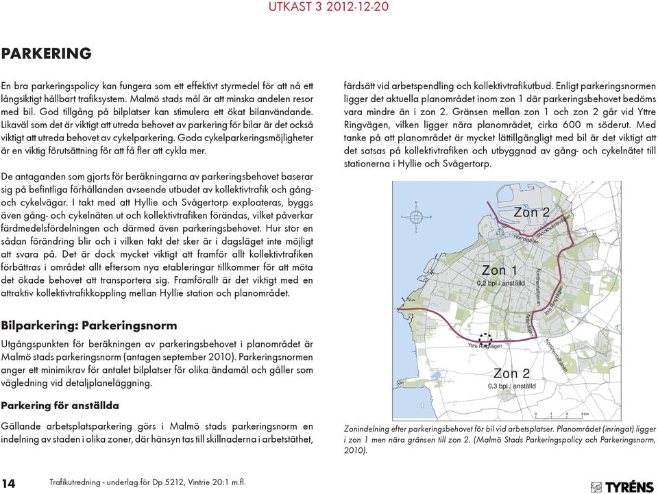 Likaväl som det är viktigt att utreda behovet av parkering för bilar är det också viktigt att utreda behovet av cykelparkering.